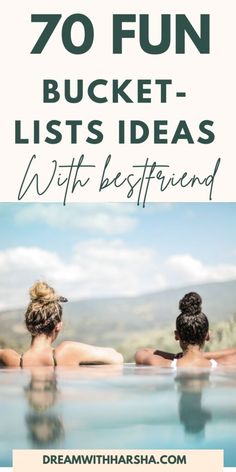 three women sitting in the water with text overlay that reads 70 fun bucket lists ideas with best friend