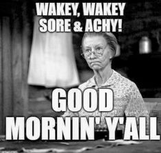 an old woman sitting at a table with the caption wakey, wakey sore & achy good morning y'all