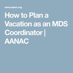 the words how to plan a vacation as an mds coordrator i anac