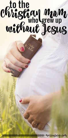 a pregnant woman holding her belly with the words to the christian mom who grew up without jesus