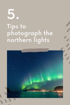 the northern lights with text that reads 5 tips to photograph the northern lights