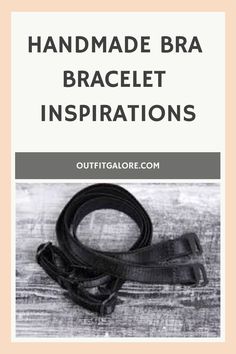 Handmade bra bracelet inspirations. Black bra straps on a wooden surface. Bra Bracelet, Handmade Bra, Bracelet Designs, Bracelet, Bra