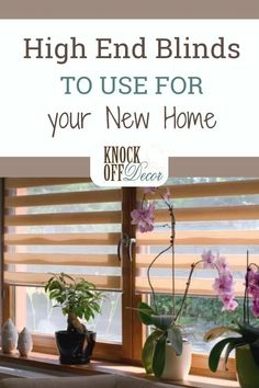 some plants are sitting on a window sill with the words high end blinds to use for your new home