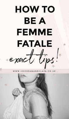 a woman with her hand on her shoulder and the words how to be a femme fatal exact tips