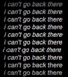 an old computer screen with the words i can't go back there