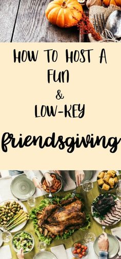 a table full of food with the words how to host a fun and low - key thanksgiving