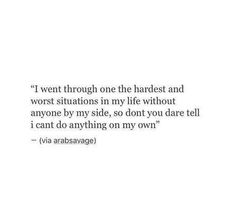 a white wall with a quote on it that says i went through the hardest and worst stations in my life without anyone by any style, so don't