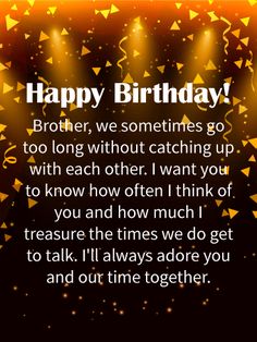 a birthday card with some lights and confetti in the background that says happy birthday brother, we sometimes go too long without catching up with each other i want to know