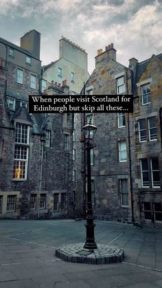 a street light in the middle of an old building with a quote about people visit scotland for edinburgh but skip all these