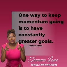 a woman with her hands in the air and a quote on it that says, one way to keep momentum going is to have constantly centrely greater goals