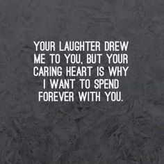 a black and white photo with the words, your laughter drew me to you but your caring heart is why i want to spend forever with you