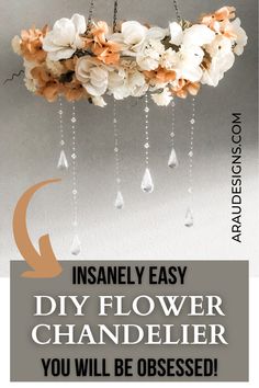 a chandelier with flowers hanging from it's sides and the words insanely easy diy flower chandelier you will be obessed