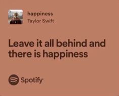 an ad for spotify with the caption leave it all behind and there is happiness