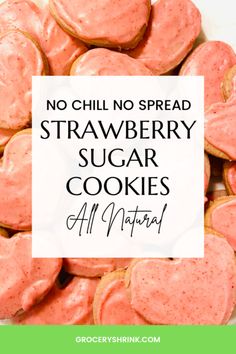 a pile of strawberry sugar cookies with the words, no chill no spread strawberry sugar cookies all natural