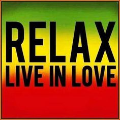 the words relax and live in love on a red green yellow and black background