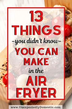 the words 13 things you didn't know you can make in the air fryer