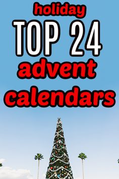 a christmas tree with the words top 24 advent calendars on it in front of palm trees