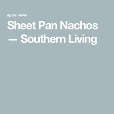 the words sheet pan nachos southern living are in white letters on a gray background