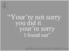 a quote that reads, you're not sorry you did it your're sorry i found out