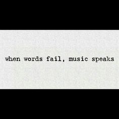 a piece of paper with the words when words fail, music speaks