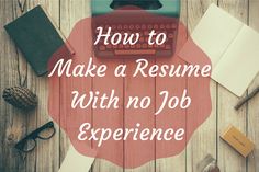 the words how to make a resume with no job experience