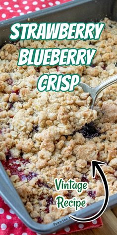 a close up of a pan of food with the words strawberry blueberry crisp on it