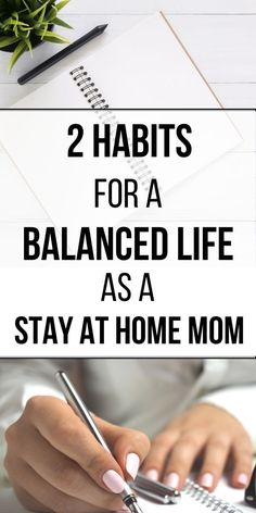 the words 2 habitts for a balanced life as a stay at home mom are shown