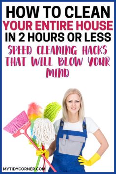 a woman in blue overalls and yellow gloves holding cleaning supplies with the words how to clean your entire house in 2 hours or less