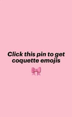 a pink background with the words click this pin to get coquette emojis