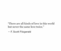 there are all kinds of love in this world but never the same love twice f scott fitzgerald