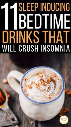 a cup of coffee with cinnamon on top and the words, 11 sleep producing bedtime drinks that will crush insomnia