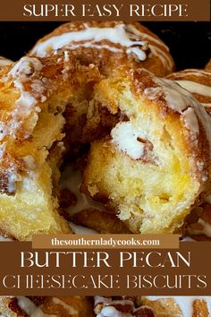 a close up of some doughnuts with icing on them and the words butter pecan cheesecake biscuits