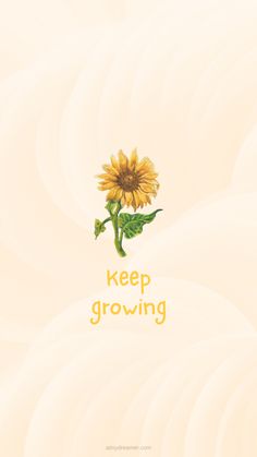 a sunflower with the words keep growing on it