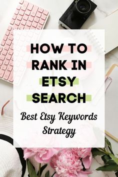 the words how to rank in etsy search on top of a desk with flowers