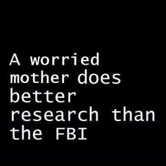 a black and white photo with the words, a worried mother does better research than the fbi