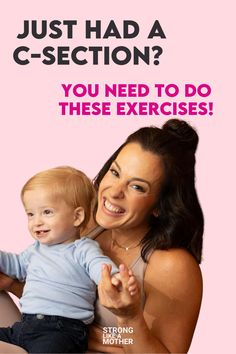 a woman holding a baby in her arms with the caption just had a c - section? you need to do these exercises