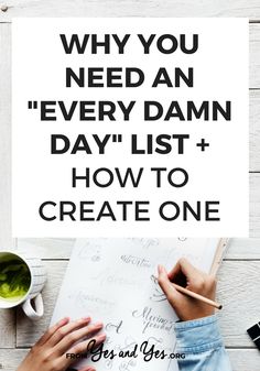 someone writing on a piece of paper with the words why you need an every damn day list and how to create one