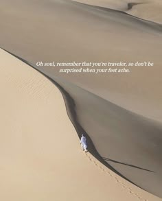 a person standing in the middle of a desert with a quote on it that reads, oh so, remember that you're traveler, so don't be surprised when your feet