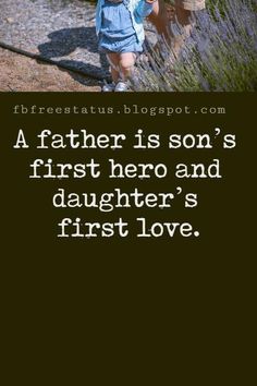 a father is son's first hero and his daughter's first love quote