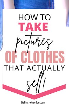 a pair of jeans with the words how to take pictures of clothes that actually sell