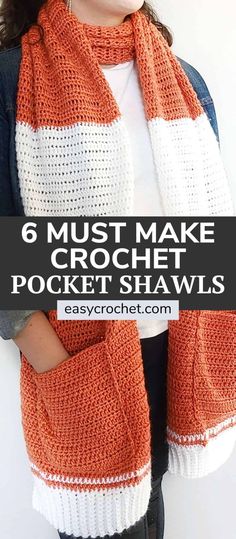 a woman wearing an orange and white crochet scarf with text that reads, 6 must make crochet pocket shawls