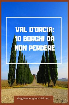 the road is lined with trees in front of a blue sky and white frame that reads val d'orcia 10 borchi da non perdere