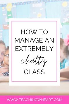 children sitting at desks with text overlay how to manage an extremely classy class