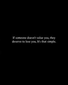 If someone doesn't value you, they deserve to lose you, It's that simple. He Doesnt Value Me Quotes, When Someone Doesnt Value You Quotes, He Doesn’t Value Me, He Doesn’t Want You Anymore, When He Doesn't Value You Quotes, No Dating Quotes, No One Deserves Me Quotes, Best Revenge Quotes Relationships, He Doesn’t Love You Quotes