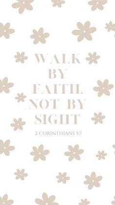 the words walk by faith, not by sight are shown in white and beige flowers