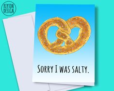 two greeting cards with the words sorry i was salty and a pretzel on them