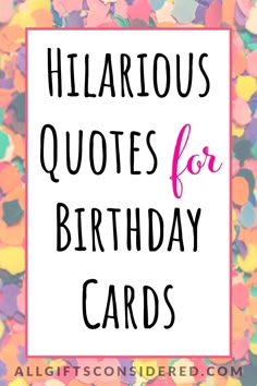 the words hilarious quotes for birthday cards are surrounded by colorful confetti and hearts