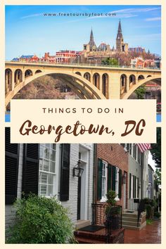 an old bridge with the words things to do in georgetown, dc