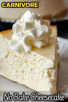 there is a piece of cheesecake with whipped cream on top and the words, carnivore no bake cheesecake