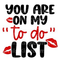 the phrase you are on my to do list with lips and lipstick in black ink